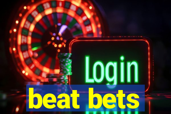 beat bets